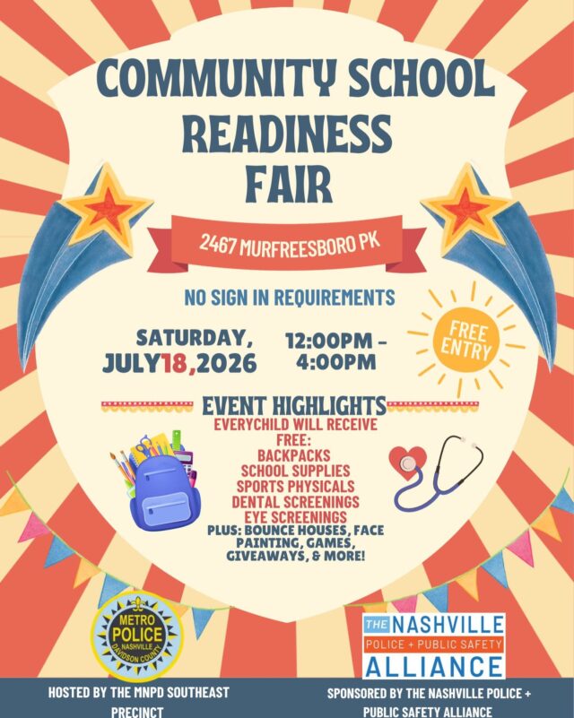 With the support of several incredible community partners, the Southeast Precinct will be hosting their first Community School Readiness Fair.

The event will take place on today Friday, July 18, from 12:00 p.m. to 4:00 p.m. at the Southeast Precinct, 2467 Murfreesboro Pike.

Families will have access to a variety of free resources, including:
-Sports physicals
-Dental screenings
-Eye screenings
-School supplies

And, of course, there will be bounce houses and other fun activities for the kids!

Stop by and have some fun!